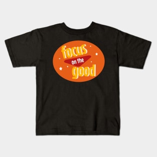 Focus on the good Kids T-Shirt